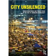 City Unsilenced: Urban Resistance and Public Space in the Age of Shrinking Democracy by Hou; Jeffrey, 9781138125803