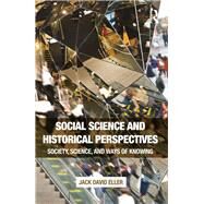 Social Science and Historical Perspectives: Society, Science, and Ways of Knowing by Eller; Jack David, 9781138675803