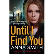 Until I Find You by Smith, Anna, 9781529415803