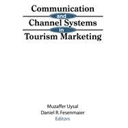 Communication and Channel Systems in Tourism Marketing by Uysal; Muzaffer, 9781560245803