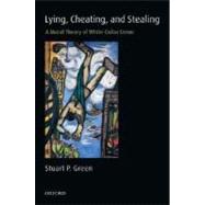 Lying, Cheating, and Stealing A Moral Theory of White-Collar Crime by Green, Stuart P., 9780199225804