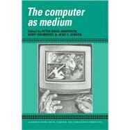 The Computer as Medium by Edited by Peter Bxgh Andersen , Berit Holmqvist , Jens F. Jensen, 9780521035804