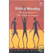 Biblical Morality: Moral Perspectives in Old Testament Narratives by Mills,Mary E., 9780754615804