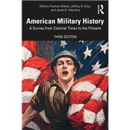 American Military History by Allison, William Thomas; Grey, Jeffrey G.; Valentine, Janet G., 9781138735804