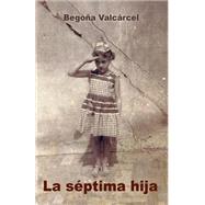 La septima hija by Valcarcel, Begona, 9781505265804