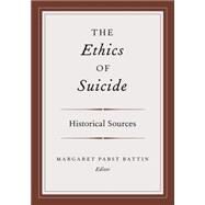 The Ethics of Suicide Historical Sources by Battin, Margaret Pabst, 9780199385805