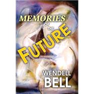 Memories of the Future by Wendell Bell, 9780203785805