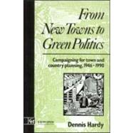 From New Towns to Green Politics: Campaigning for Town and Country Planning 1946-1990 by Hardy; Dennis, 9780419155805