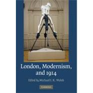 London, Modernism, and 1914 by Edited by Michael J. K. Walsh, 9780521195805