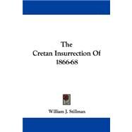 The Cretan Insurrection of 1866-68 by Stillman, William J., 9780548305805