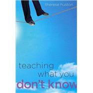 Teaching What You Don't Know by Huston, Therese, 9780674035805