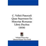 C. Velleii Paterculi Quae Supersunt Ex Historiae Romanae Libris Duobus by Paterculus, Velleius; Von Orelli, Johann Kaspar; Kreyssig, Johann Gottlieb, 9781104065805