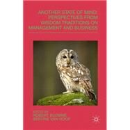 Another State of Mind Perspectives from Wisdom Traditions on Management and Business by Blomme, Robert J.; van Hoof, Bertine, 9781137425805