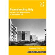 Reconstructing Italy: The Ina-Casa Neighborhoods of the Postwar Era by Pilat,Stephanie Zeier, 9781409465805