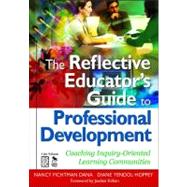 The Reflective Educator's Guide to Professional Development; Coaching Inquiry-Oriented Learning Communities by Nancy Fichtman Dana, 9781412955805