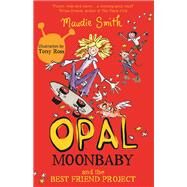 Opal Moonbaby and the Best Friend Project (book 1) by Smith, Maudie, 9781444015805