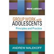 Group Work with Adolescents Principles and Practice by Malekoff, Andrew, 9781462525805