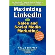 Maximizing LinkedIn for Sales and Social Media Marketing by Schaffer, Neal, 9781463685805