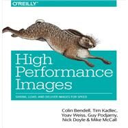 High Performance Images by Bendell, Colin; Kadlec, Tim; Weiss, Yoav; Podjarny, Guy; Doyle, Nick, 9781491925805