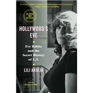 Hollywood's Eve Eve Babitz and the Secret History of L.A. by Anolik, Lili, 9781501125805
