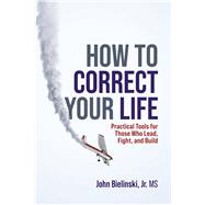 How to Correct Your Life by John Bielinski, 9781642255805