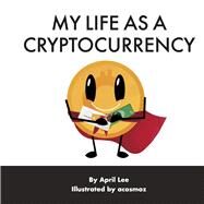 My Life as a Cryptocurrency (Book 1) by Lee, April, 9798986315805