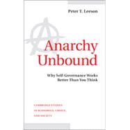 Anarchy Unbound: Why Self-governance Works Better Than You Think by Leeson, Peter T., 9781107025806