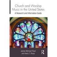 Church and Worship Music in the United States: A Research and Information Guide by Floyd; James Michael, 9781138195806