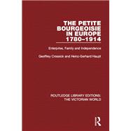 The Petite Bourgeoisie in Europe 1780-1914 by Crossick; Geoffrey, 9781138645806
