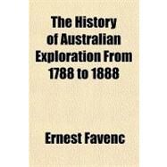 The History of Australian Exploration from 1788 to 1888 by Favenc, Ernest, 9781153705806