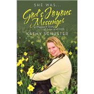 She Was God’s Joyous Messenger by Schuster, Kathy, 9781480885806