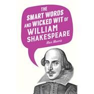The Smart Words and Wicked Wit of William Shakespeare by Morris, Max, 9781510715806
