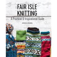 Fair Isle Knitting A Practical & Inspirational Guide by Russel, Monica, 9781782215806