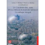 La calidad del aire en la megaciudad de Mxico: un enfoque integral by Molina, Luisa T. y Mario J. Molina, 9789681675806
