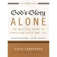 God's Glory Alone by Vandrunen, David; Barrett, Matthew, 9780310515807