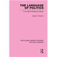 The Language of Politics Routledge Library Editions: Political Science Volume 39 by Boulton; James T., 9780415555807