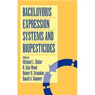 Baculovirus Expression Systems and Biopesticides by Shuler, Michael L.; Wood, H. Alan; Granados, Robert R.; Hammer, Daniel A., 9780471065807