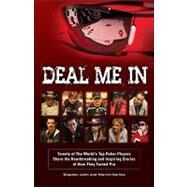 Deal Me in: Twenty of the World's Top Poker Players Share the Heartbreaking and Inspiring Stories of How They Turned Pro by John, Stephen; Karlins, Marvin, 9780982455807