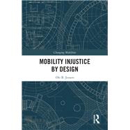 Mobility Injustice by Design by Ole B. Jensen, 9781032605807