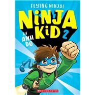 Flying Ninja! (Ninja Kid #2) by Do, Anh, 9781338305807