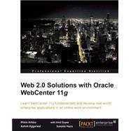 Web 2. 0 Solutions with Oracle WebCenter 11g : Learn WebCenter 11g fundamentals and develop real-world enterprise applications in an online work Environment by Arbizu, Plinio; Aggarwal, Ashok, 9781847195807