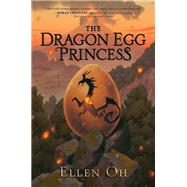 The Dragon Egg Princess by Ellen Oh, 9780062875808