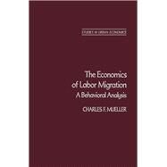 The Economics of Labor Migration: A Behavior Analysis by Mueller, Charles, 9780125095808