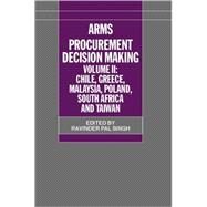 Arms Procurement Decision Making Volume II: Chile, Greece, Malaysia, Poland, South Africa, and Taiwan by Singh, Ravinder Pal, 9780198295808