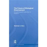 The Future of Biological Disarmament: Strengthening the Treaty Ban on Weapons by Sims; Nicholas A., 9780415475808