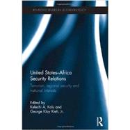 United States - Africa Security Relations: Terrorism, Regional Security and National Interests by Kalu; Kelechi, 9780415855808