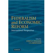 Federalism and Economic Reform: International Perspectives by Edited by Jessica Wallack , T. N. Srinivasan, 9780521855808