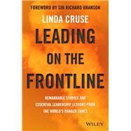 Leading on the Frontline Remarkable Stories and Essential Leadership Lessons from the World's Danger Zones by Cruse, Linda, 9780730365808
