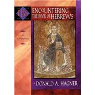 Encountering the Book of Hebrews : An Exposition by Hagner, Donald Alfred, 9780801025808