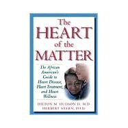 The Heart of the Matter: The African American's Guide to Heart Disease, Heart Treatment, and Heart Wellness by Hudson, Hilton M., II; Stern, Herbert, Ph.d., 9780967525808